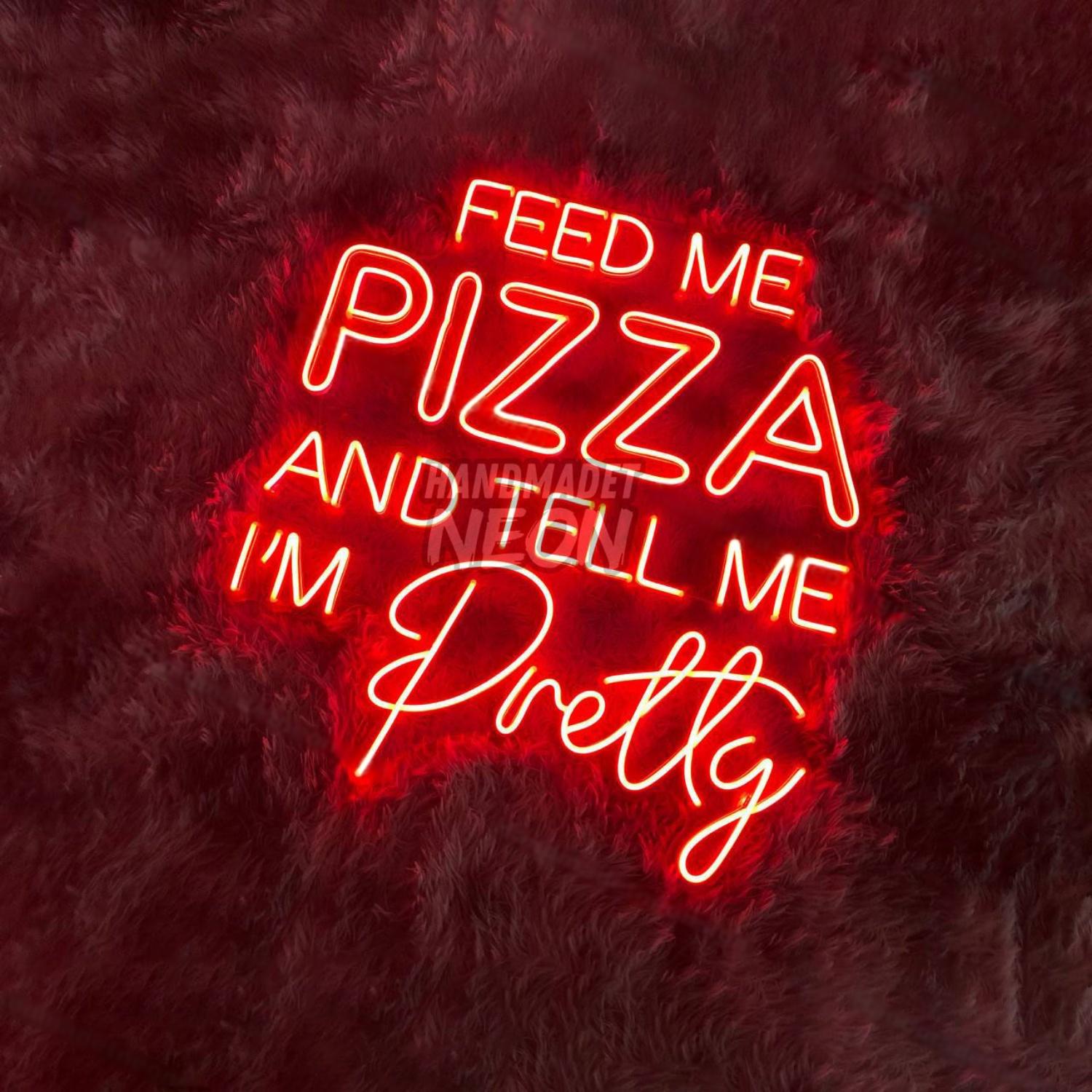 Feed Me Pizza And Tell Me Im Pretty Led Neon Sign Led Decor | Shineneon