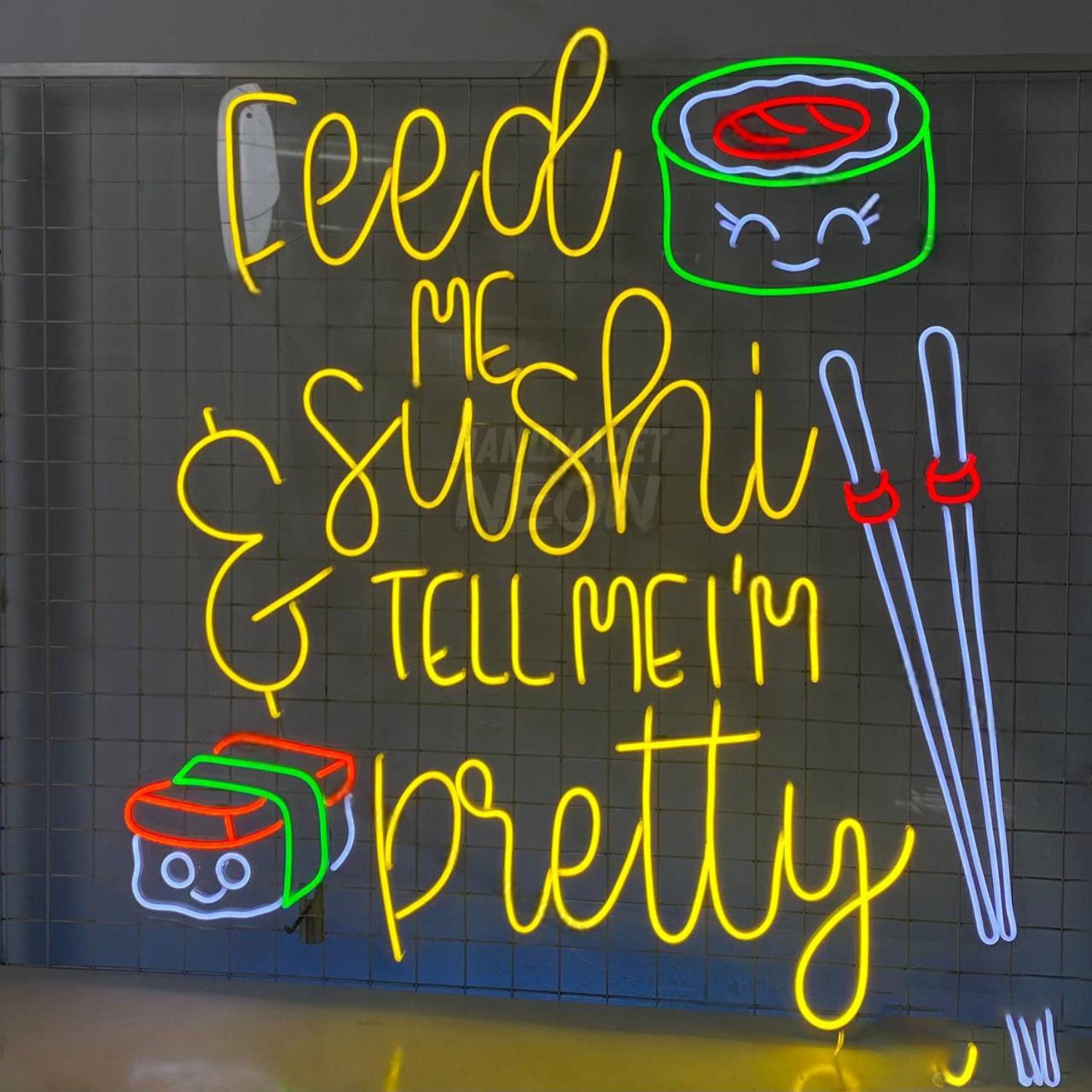 Feed Me Sushi Tell Me Im Pretty Led Neon Sign Japanese Food | Shineneon