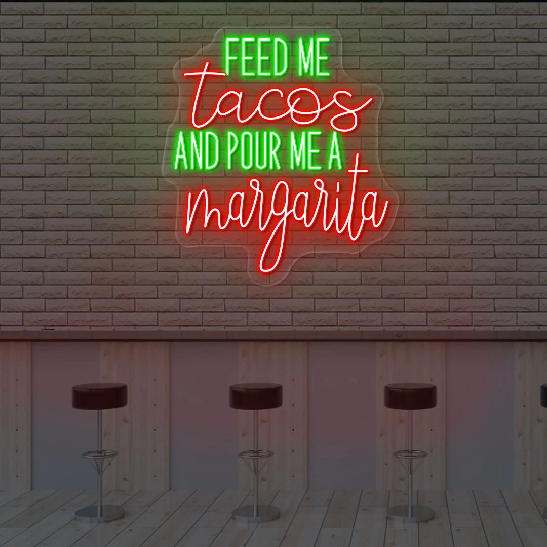 Feed Me Tacos And Pour Me A Margarita Led Neon Sign | Shineneon