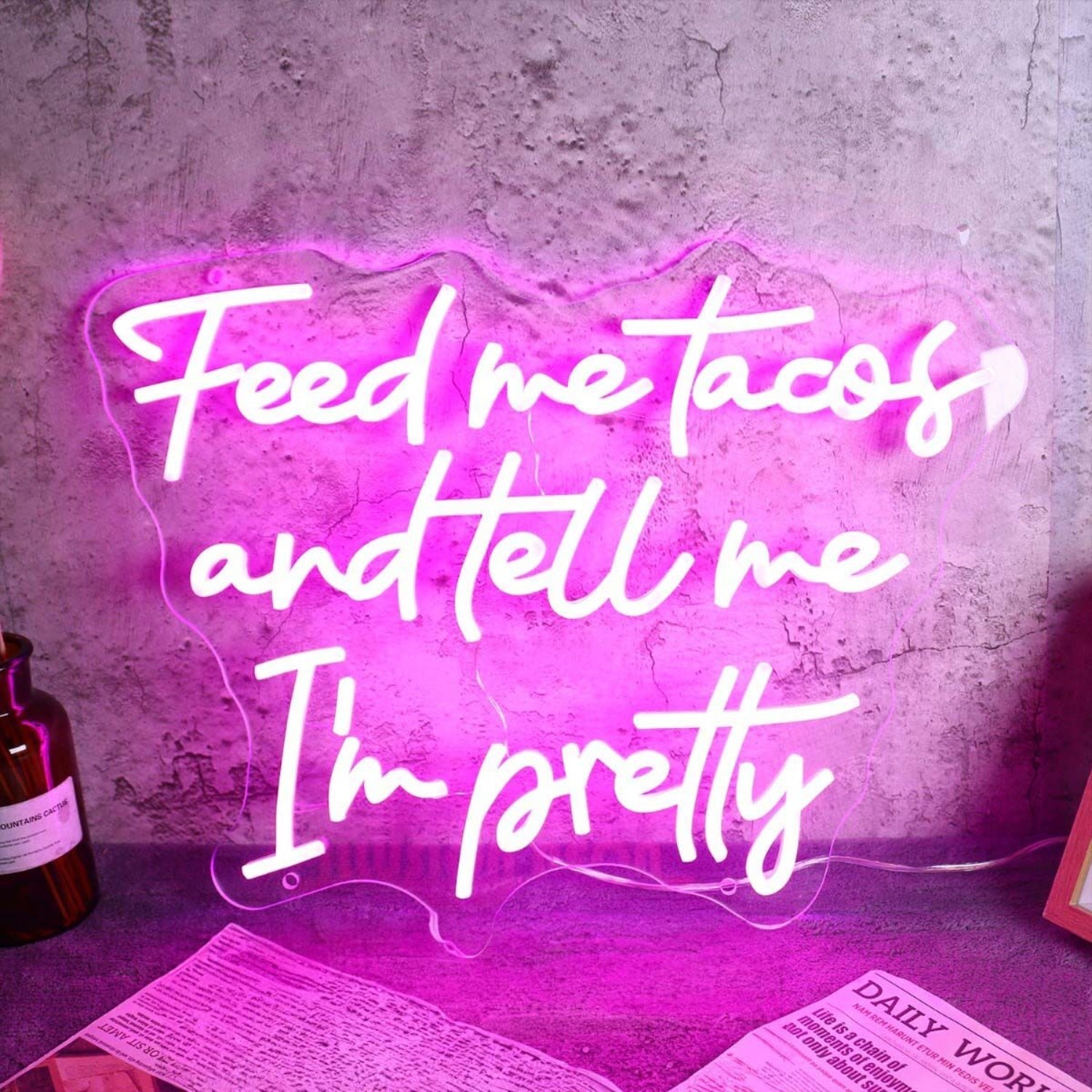 Feed Me Tacos And Tell Me I Am Pretty Led Neon Sign - Shineneon