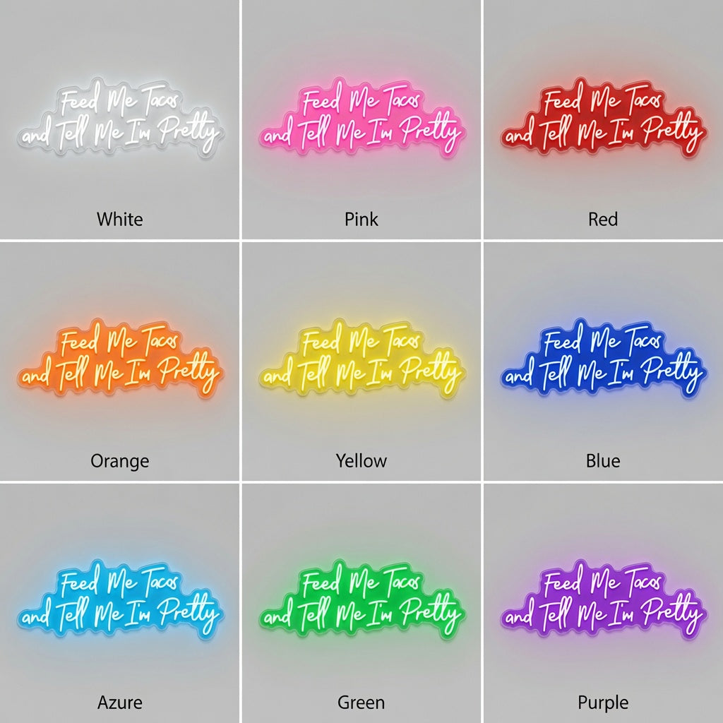 Feed Me Tacos And Tell Me I M Pretty LED Neon Sign - 05 Color Grid
