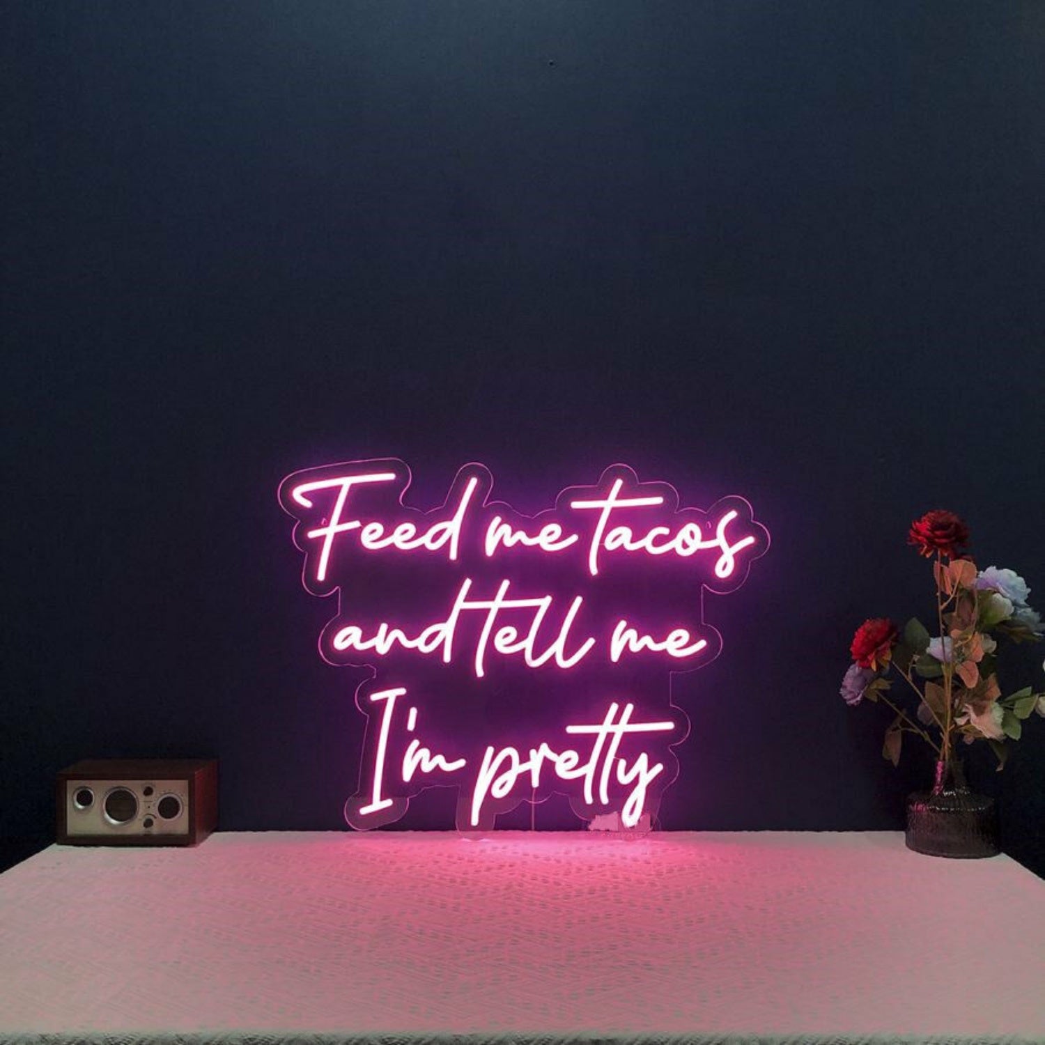 Feed Me Tacos And Tell Me Im Pretty Led Neon Sign For Fun | Shineneon