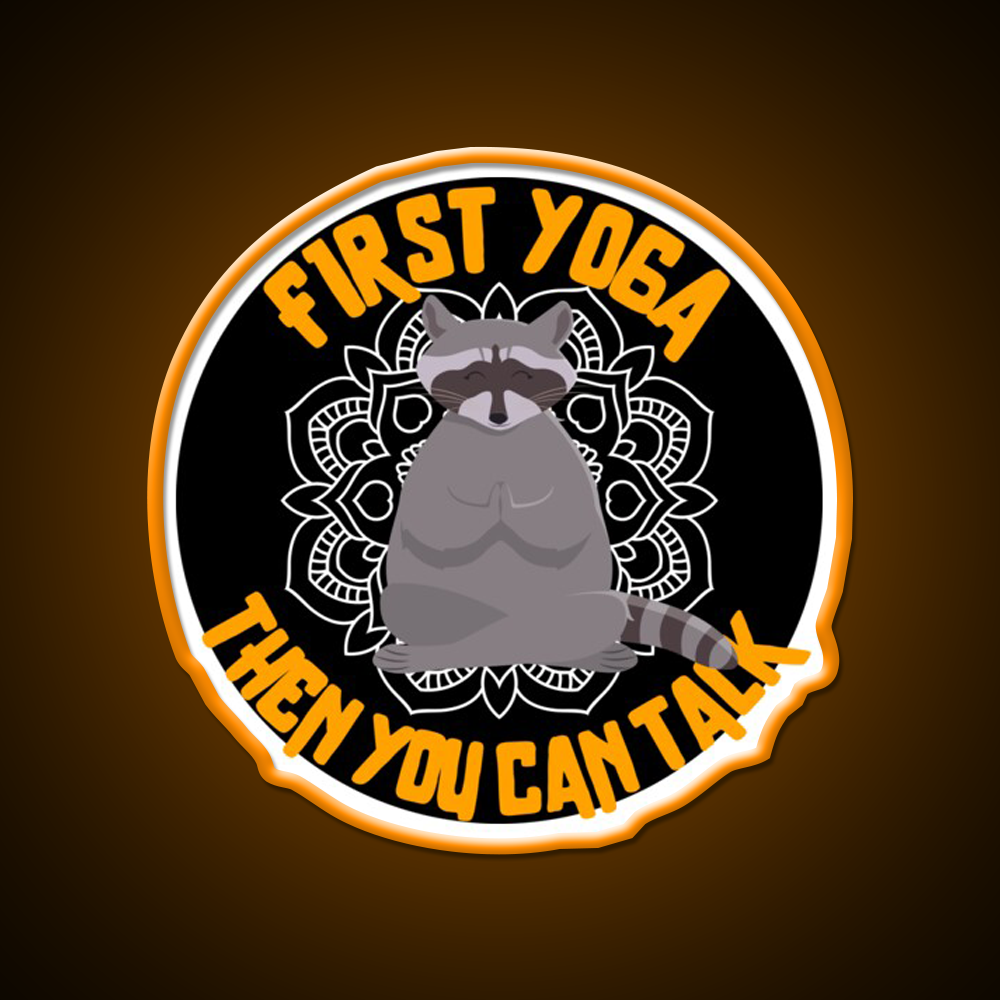 First Yoga Then You Can Talk Funny Yoga Raccoon Yoga Led Neon Sign Rgb Color