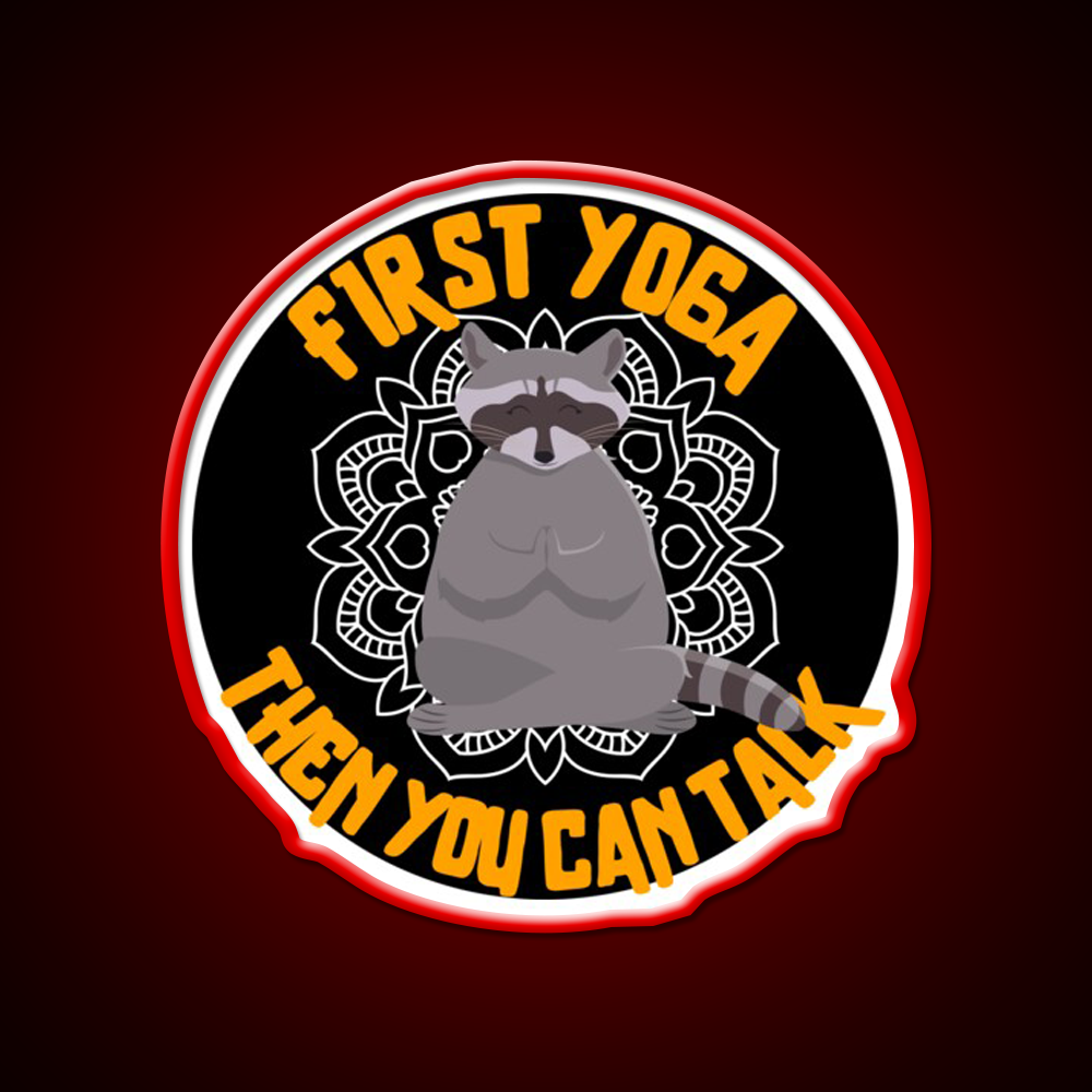 First Yoga Then You Can Talk Funny Yoga Raccoon Yoga Led Neon Sign Rgb Color