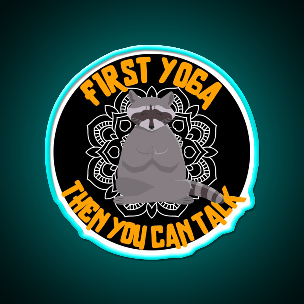 First Yoga Then You Can Talk Funny Yoga Raccoon Yoga Led Neon Sign Rgb Color - Shineneon