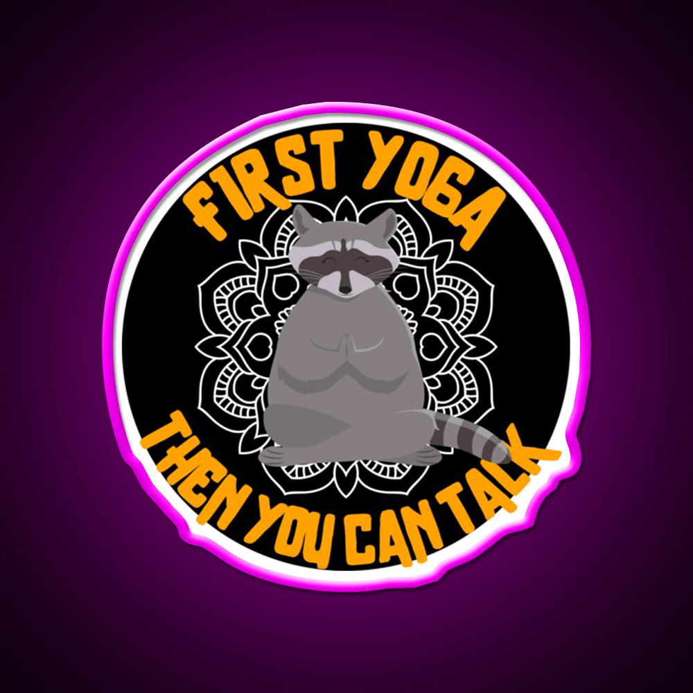 First Yoga Then You Can Talk Funny Yoga Raccoon Yoga Led Neon Sign Rgb Color - Shineneon