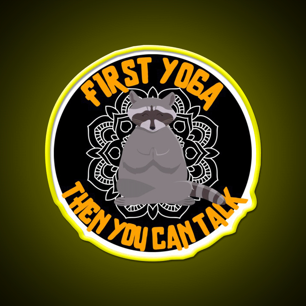 First Yoga Then You Can Talk Funny Yoga Raccoon Yoga Led Neon Sign Rgb Color