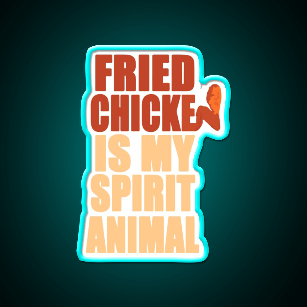 Fried Chicken Is My Spirit Animal Fast Food Led Neon Sign For Burger Place Rgb Color - Shineneon