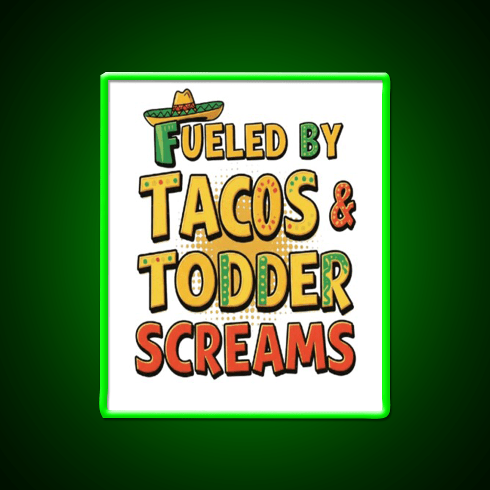 Fueled By Tacos Toddler Screams Party Drink Tequila Led Neon Sign Rgb Color - Shineneon
