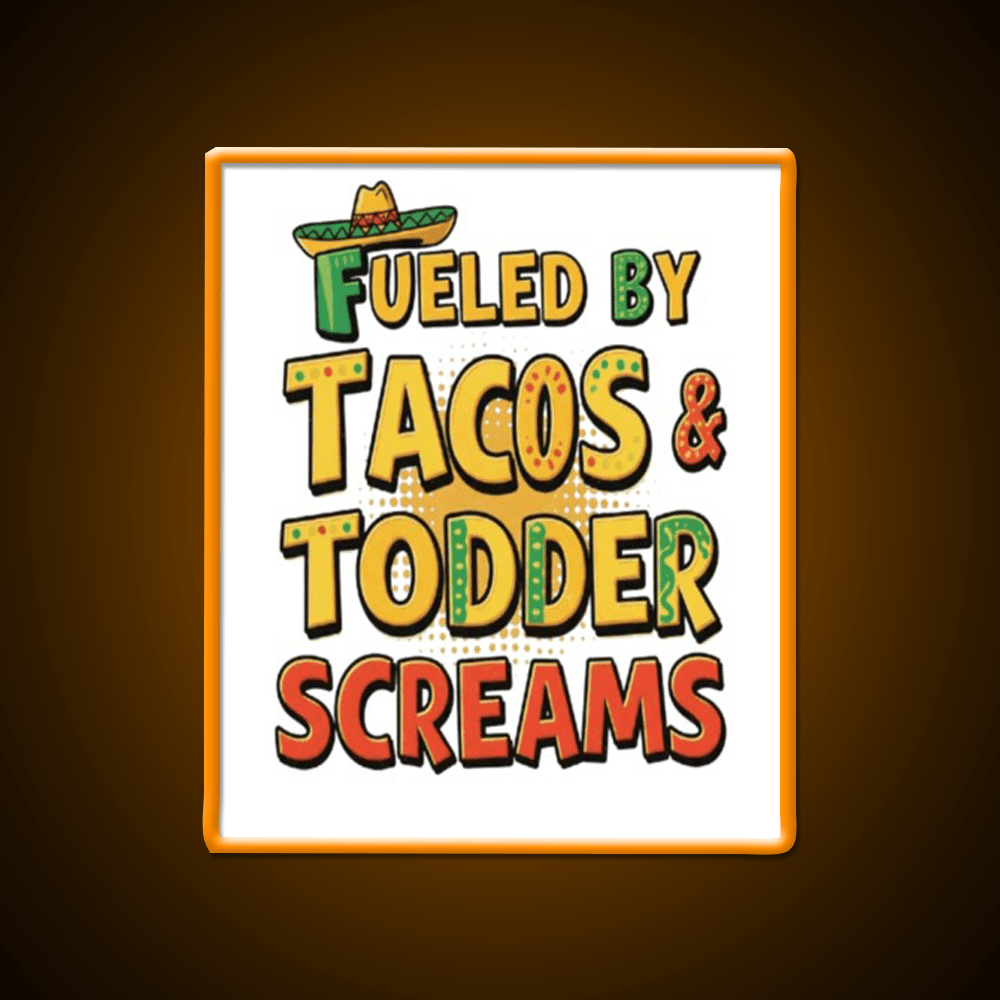 Fueled By Tacos Toddler Screams Party Drink Tequila Led Neon Sign Rgb Color - Shineneon
