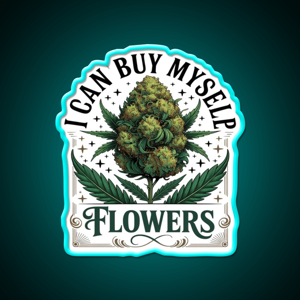 Funny 420 I Can Buy Myself Flowers Hemp Inspired Green Leaf Led Neon Sign Rgb Color - Shineneon