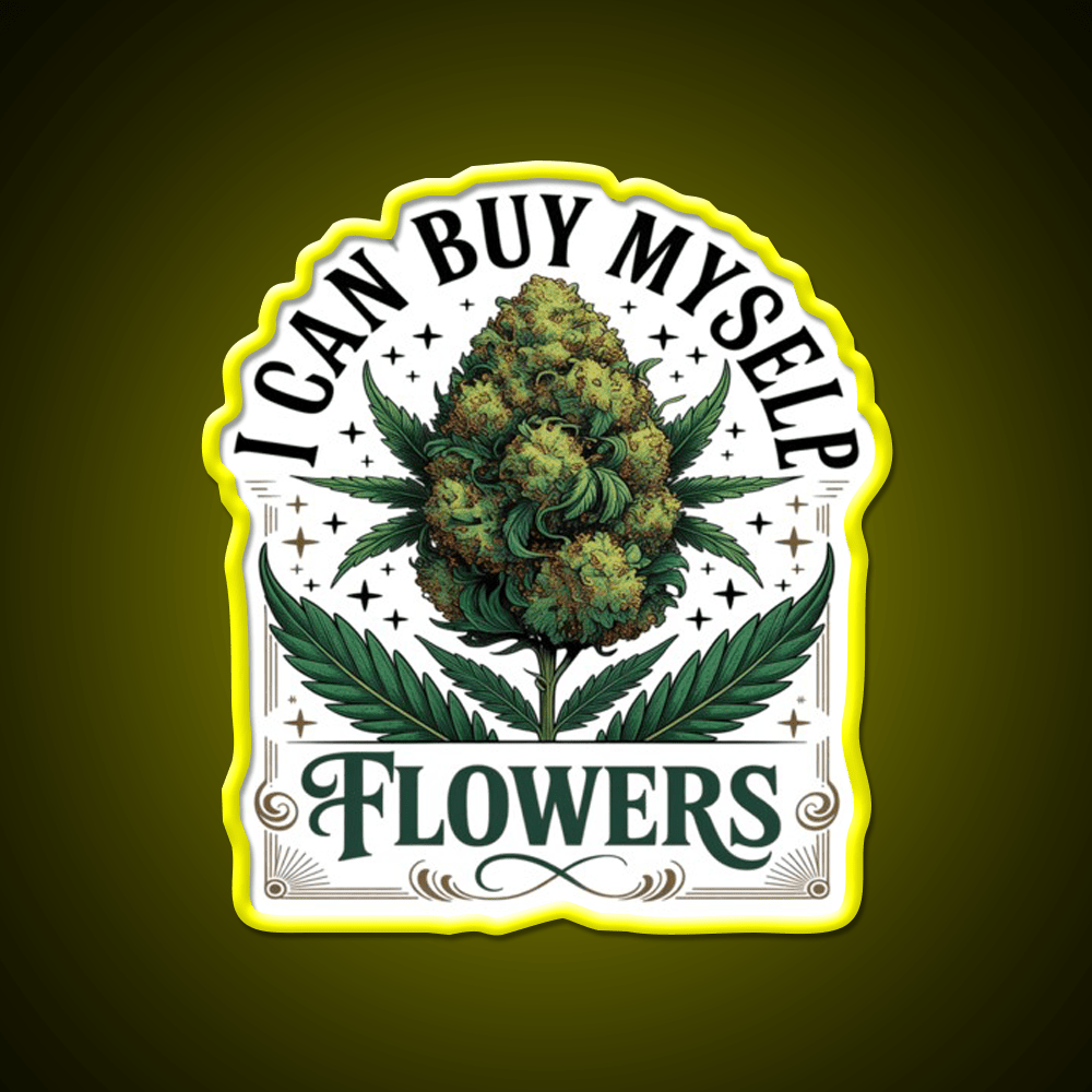 Funny 420 I Can Buy Myself Flowers Hemp Inspired Green Leaf Led Neon Sign Rgb Color - Shineneon