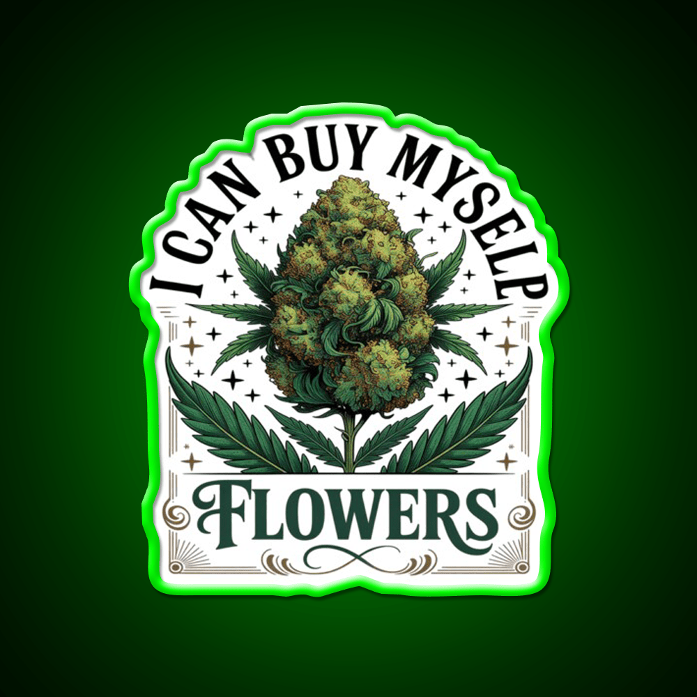 Funny 420 I Can Buy Myself Flowers Hemp Inspired Green Leaf Led Neon Sign Rgb Color - Shineneon
