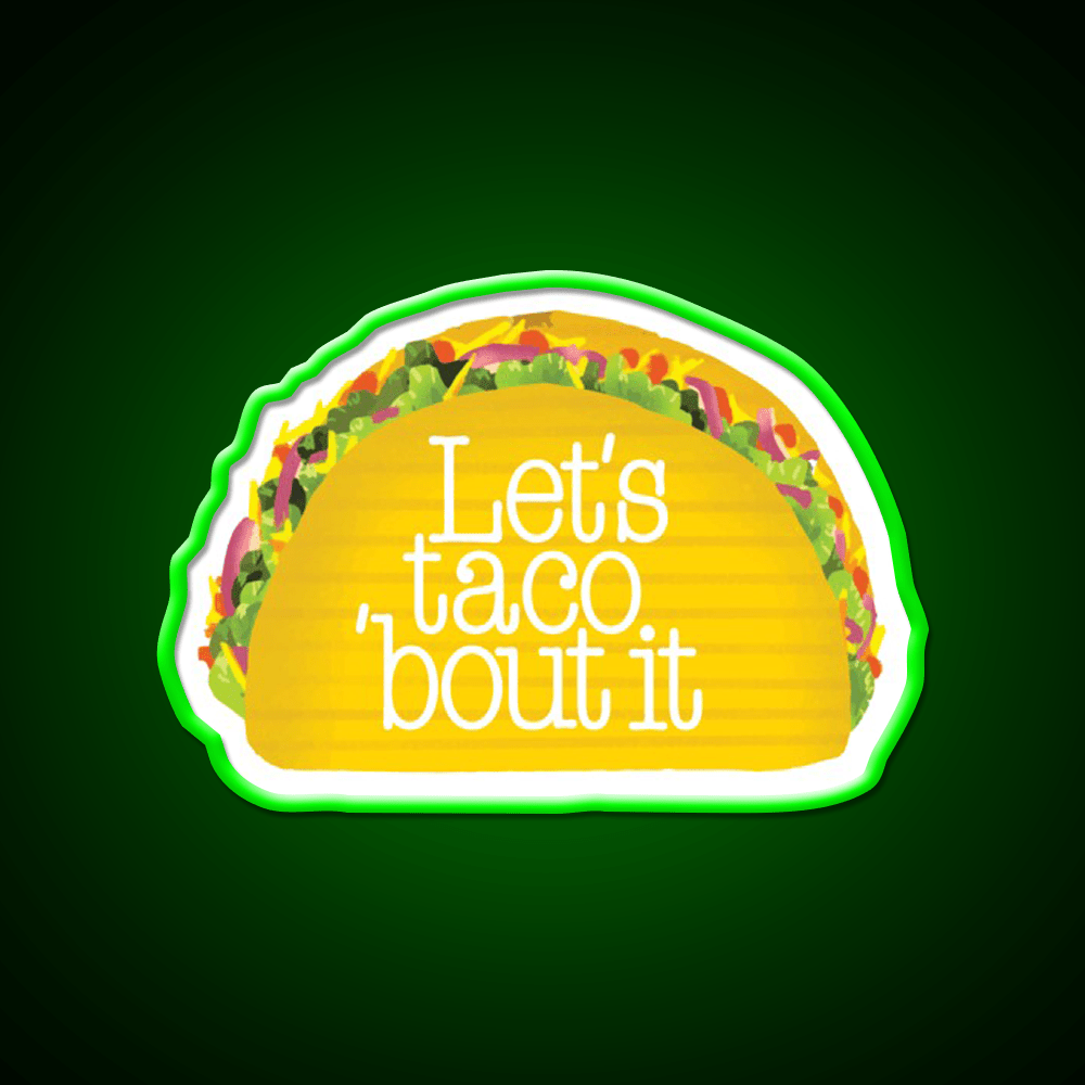 Funny Lets Taco Bout It Lets Talk About It Taco Led Neon Sign Rgb Color - Shineneon