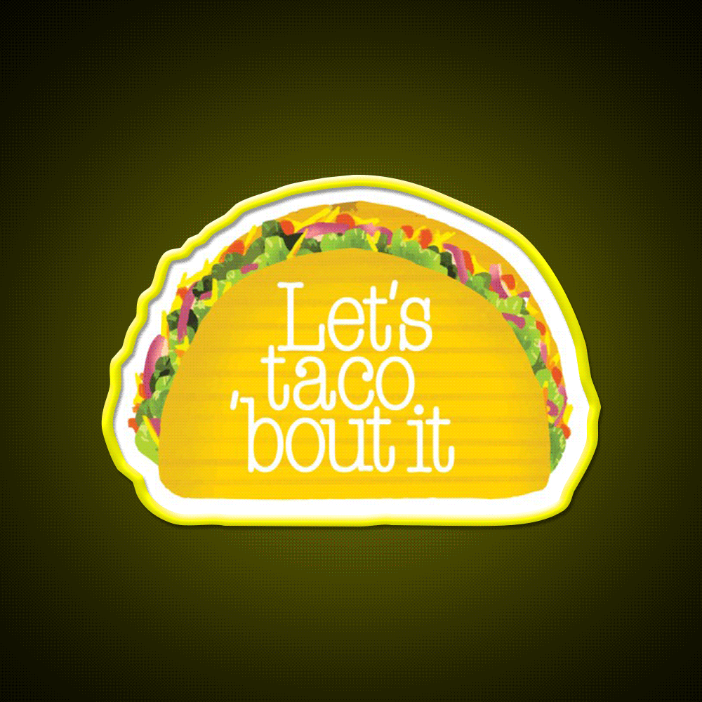 Funny Lets Taco Bout It Lets Talk About It Taco Led Neon Sign Rgb Color - Custom LED neon sign front view