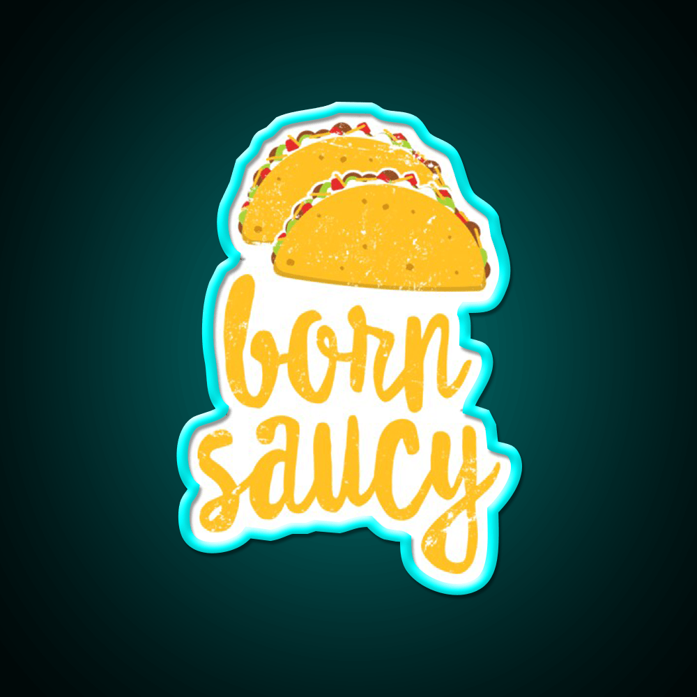 Funny Taco Born Saucy Cute Fiesta Party Distressed Taco Led Neon Sign Rgb Color - Shineneon