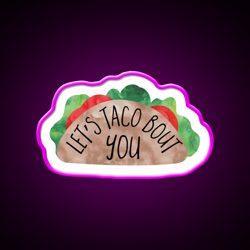 Funny Valentines Day Pun Lets Taco Bout You Taco Led Neon Sign Rgb Color - Shineneon