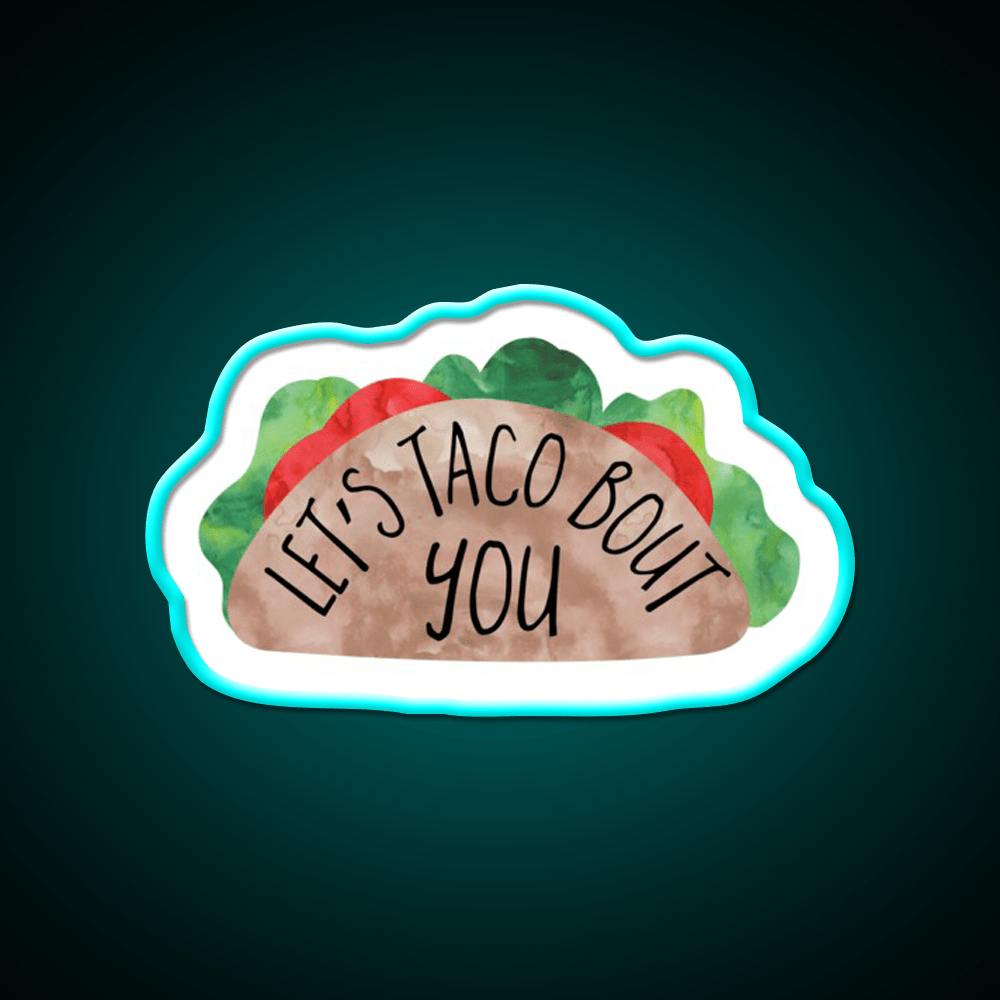 Funny Valentines Day Pun Lets Taco Bout You Taco Led Neon Sign Rgb Color - Shineneon