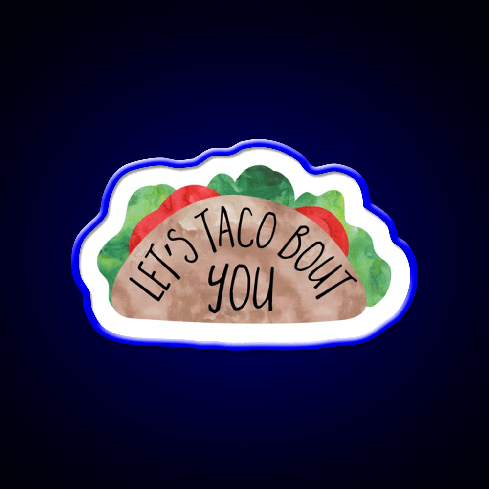 Funny Valentines Day Pun Lets Taco Bout You Taco Led Neon Sign Rgb Color - Shineneon