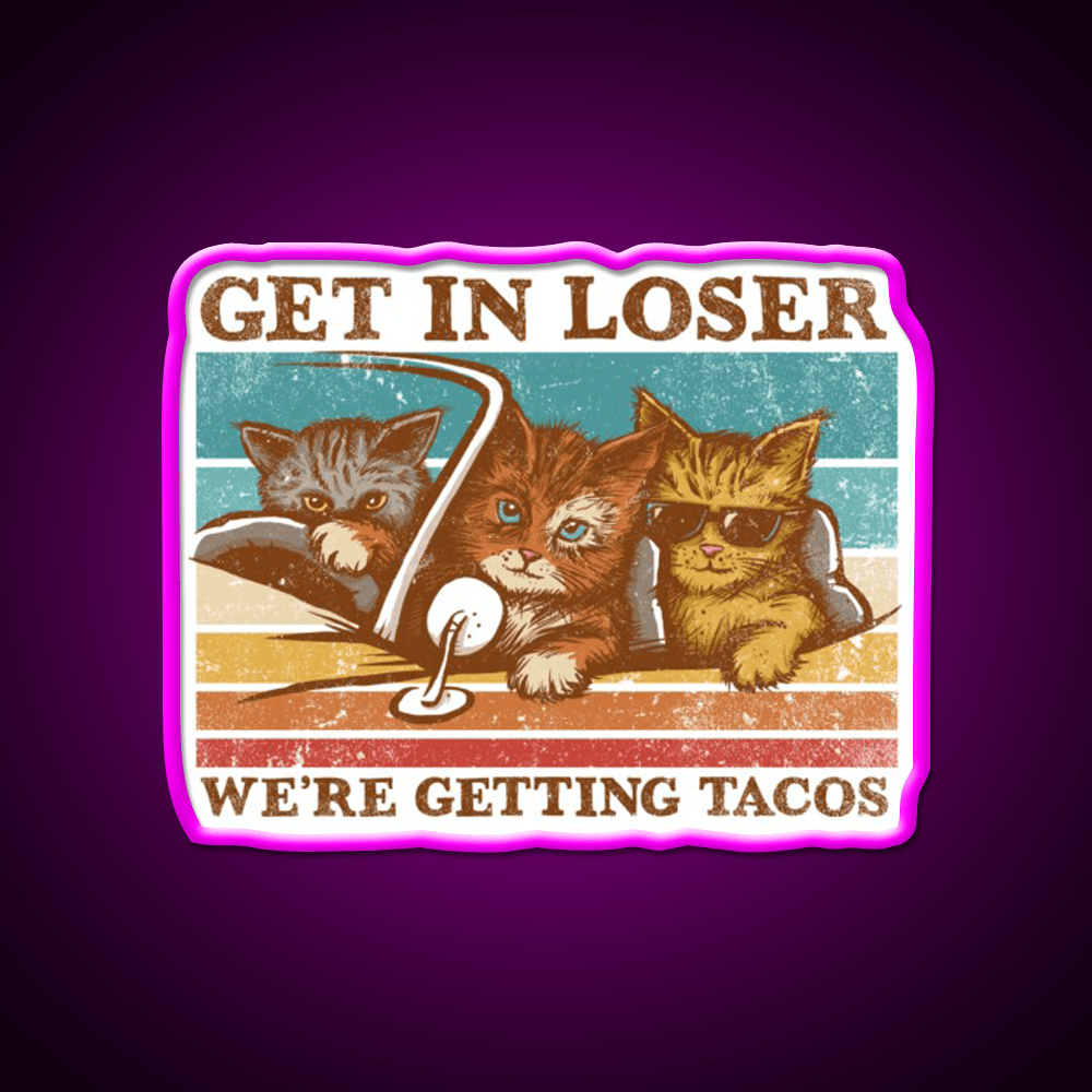 Get In Loser Were Getting Taco Led Neon Sign Food Neon Sign Rgb Color - Shineneon