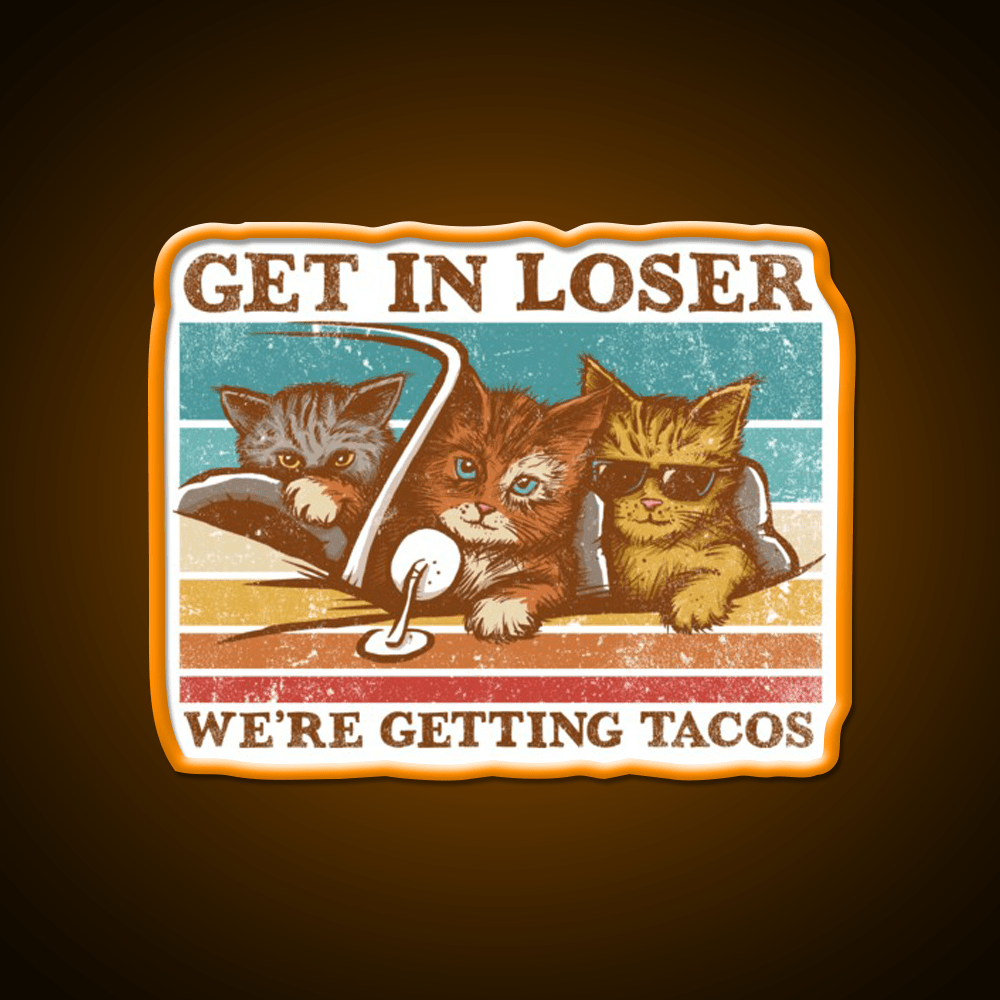 Get In Loser Were Getting Taco Led Neon Sign Food Neon Sign Rgb Color - Shineneon