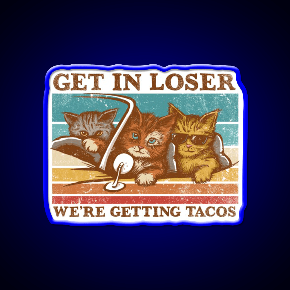 Get In Loser Were Getting Taco Led Neon Sign Food Neon Sign Rgb Color - Shineneon