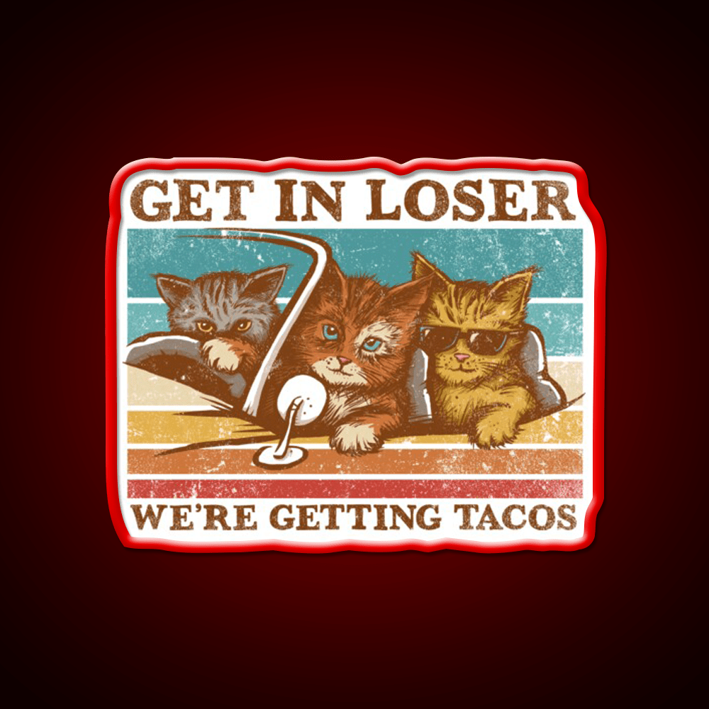 Get In Loser Were Getting Taco Led Neon Sign Food Neon Sign Rgb Color - Shineneon