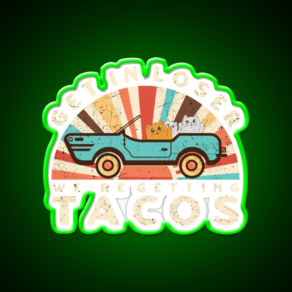 Get In Loser Were Getting Taco Led Neon Sign Kitchen Sign Rgb Color - Shineneon