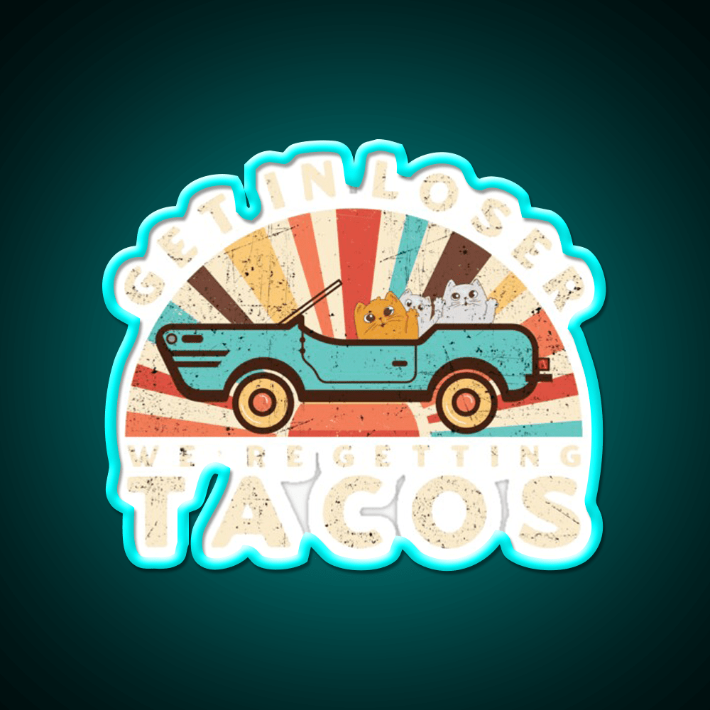 Get In Loser Were Getting Taco Led Neon Sign Kitchen Sign Rgb Color - Shineneon