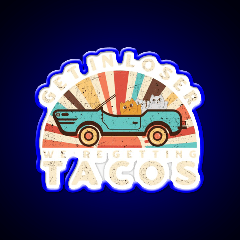 Get In Loser Were Getting Taco Led Neon Sign Kitchen Sign Rgb Color - Shineneon