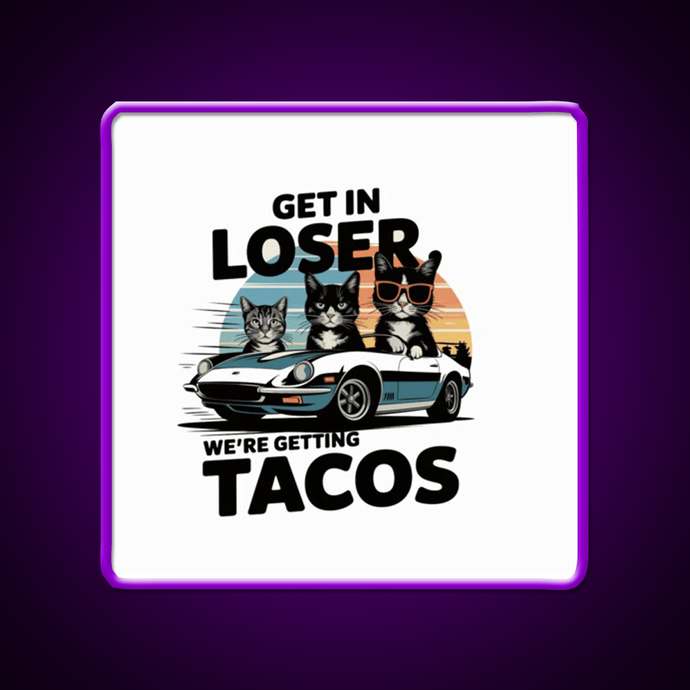 Get In Loser Were Getting Taco Led Neon Sign Mexican Food Sign Rgb Color - Shineneon