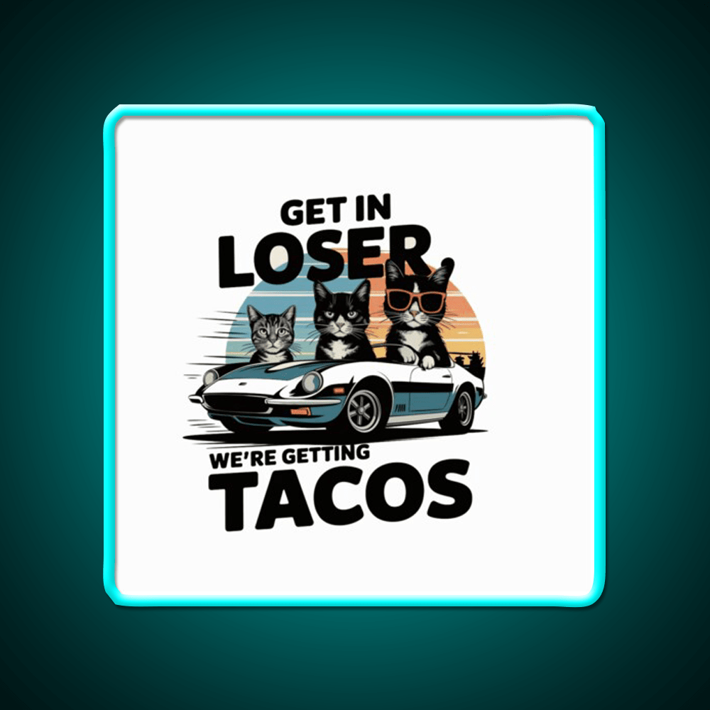 Get In Loser Were Getting Taco Led Neon Sign Mexican Food Sign Rgb Color - Shineneon