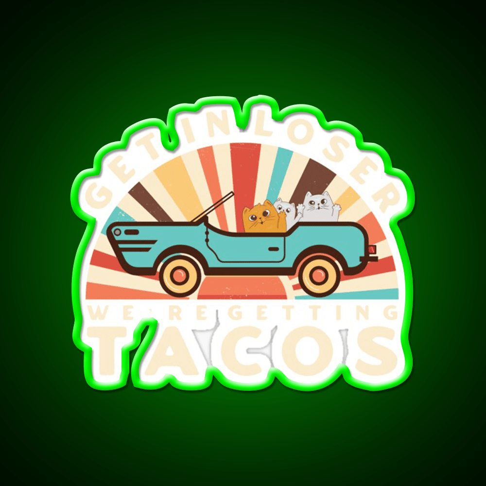 Get In Loser Were Getting Tacos Retro Style Taco Led Neon Sign Rgb Color - Shineneon