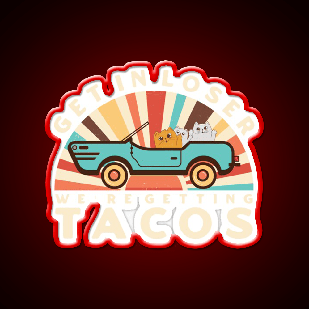 Get In Loser Were Getting Tacos Retro Style Taco Led Neon Sign Rgb Color - Shineneon