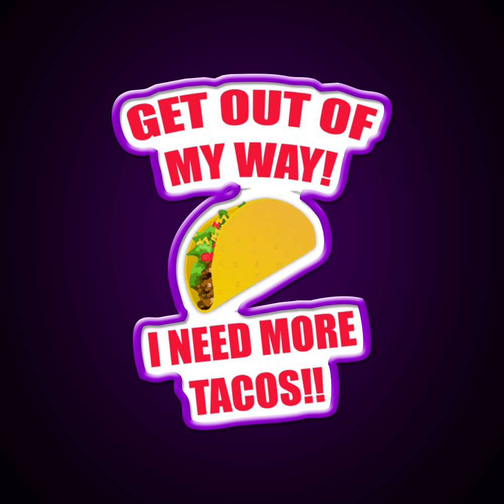 Get Out Of My Way I Need More Taco Led Neon Sign Wall Light Rgb Color - Shineneon