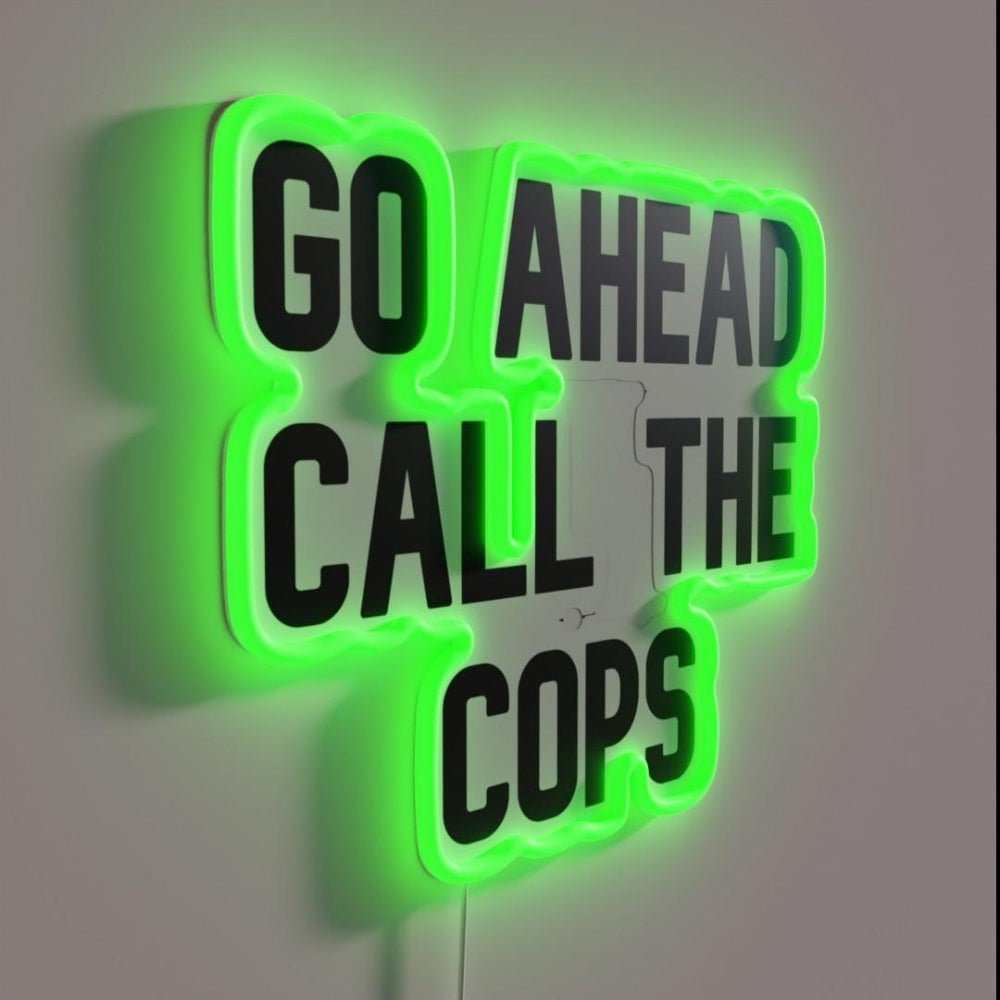 Go Ahead Call The Cops Rgb Led Neon Sign - Shineneon