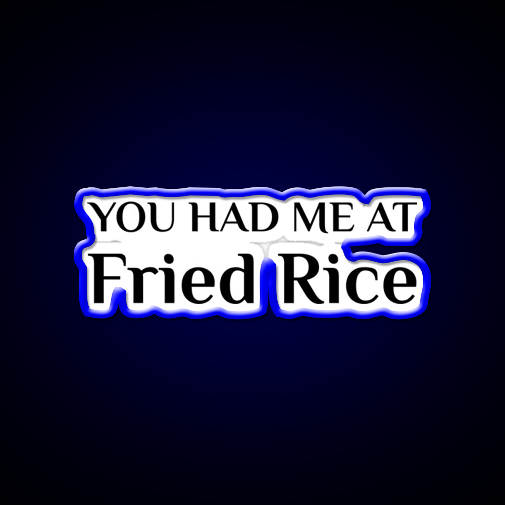 Had Me At Fried Rice Funny Chinese Food Led Neon Sign Chinese Food Rgb Color