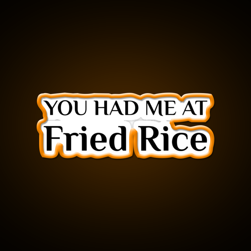 Had Me At Fried Rice Funny Chinese Food Led Neon Sign Chinese Food Rgb Color