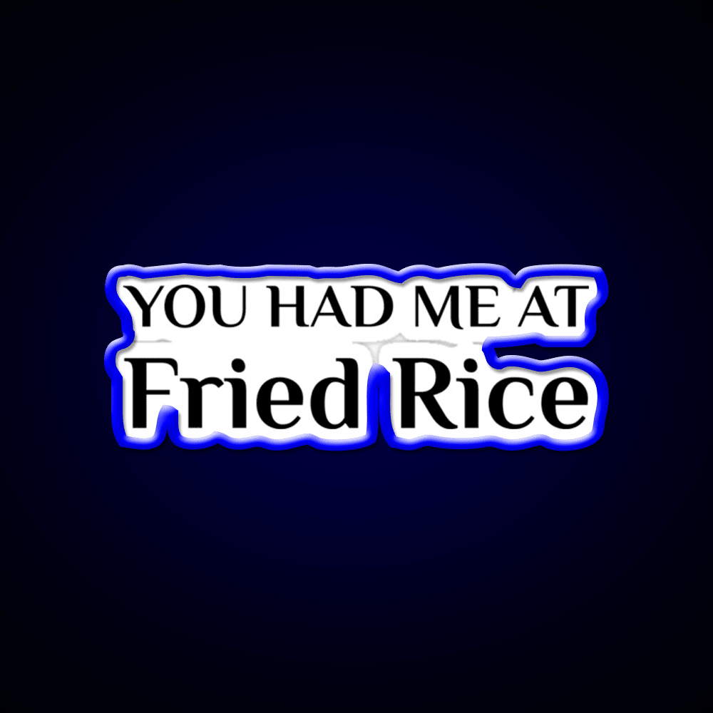 Had Me At Fried Rice Funny Chinese Food Led Neon Sign Chinese Food Rgb Color - Shineneon