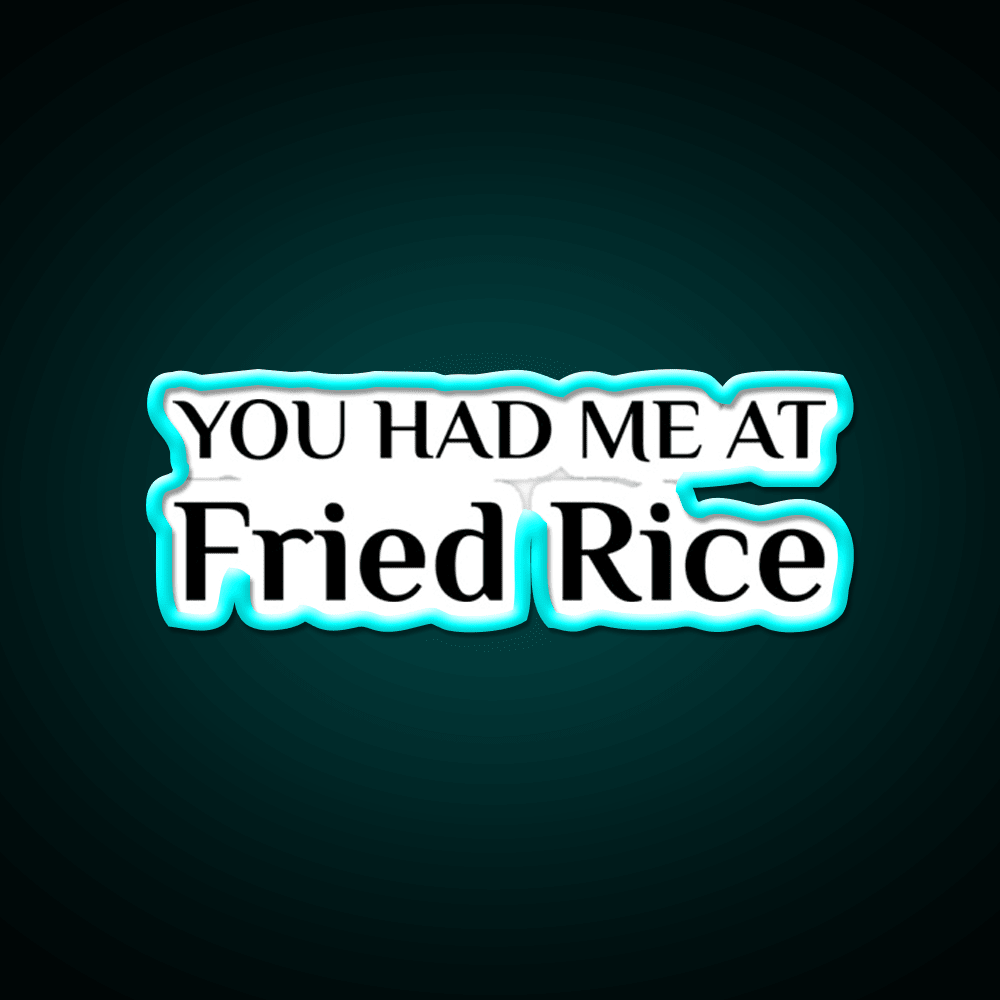 Had Me At Fried Rice Funny Chinese Food Led Neon Sign Chinese Food Rgb Color - Shineneon
