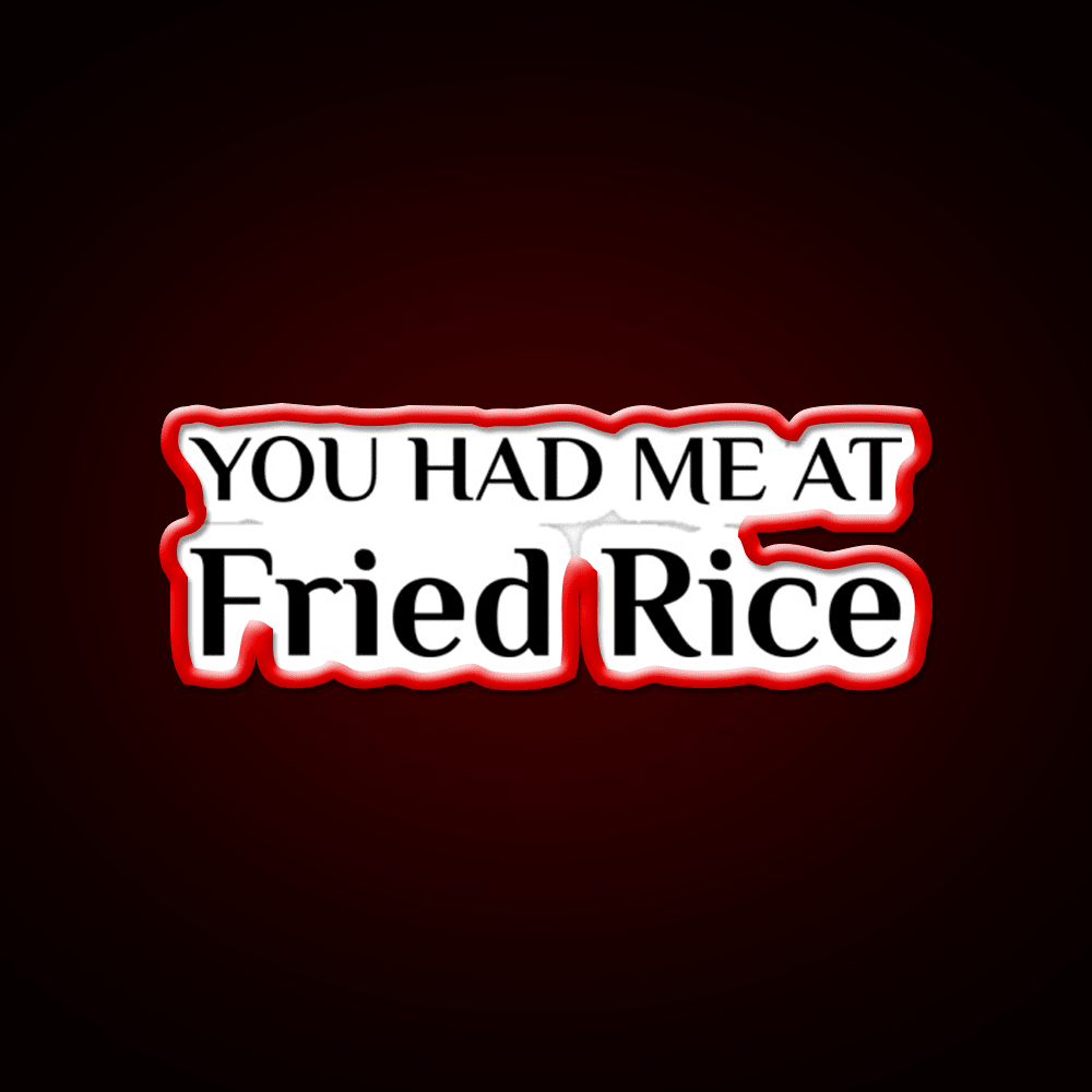 Had Me At Fried Rice Funny Chinese Food Led Neon Sign Chinese Food Rgb Color - Shineneon