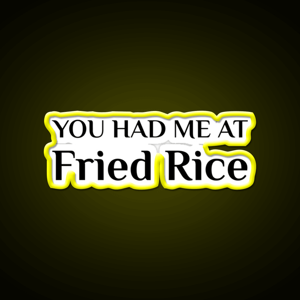 Had Me At Fried Rice Funny Chinese Food Led Neon Sign Chinese Food Rgb Color - Shineneon