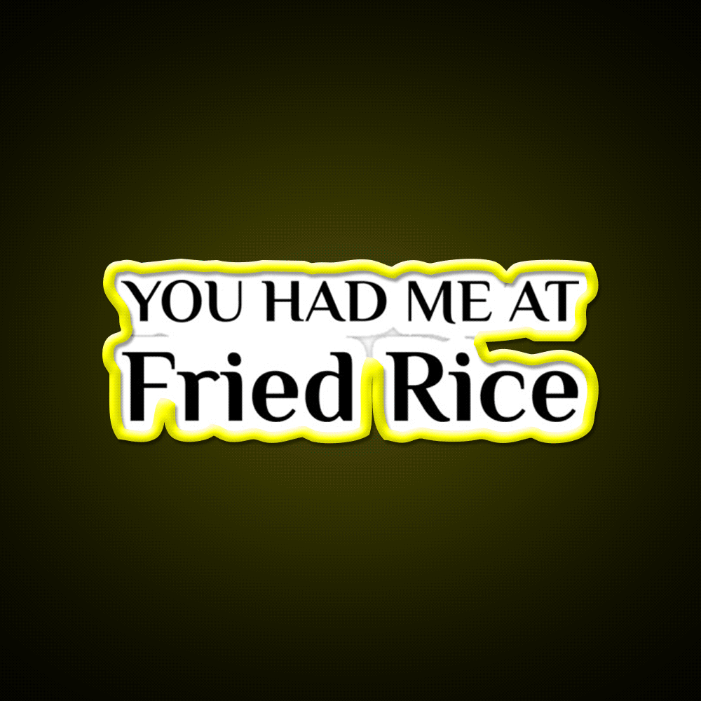 Had Me At Fried Rice Funny Chinese Food Led Neon Sign Chinese Food Rgb Color