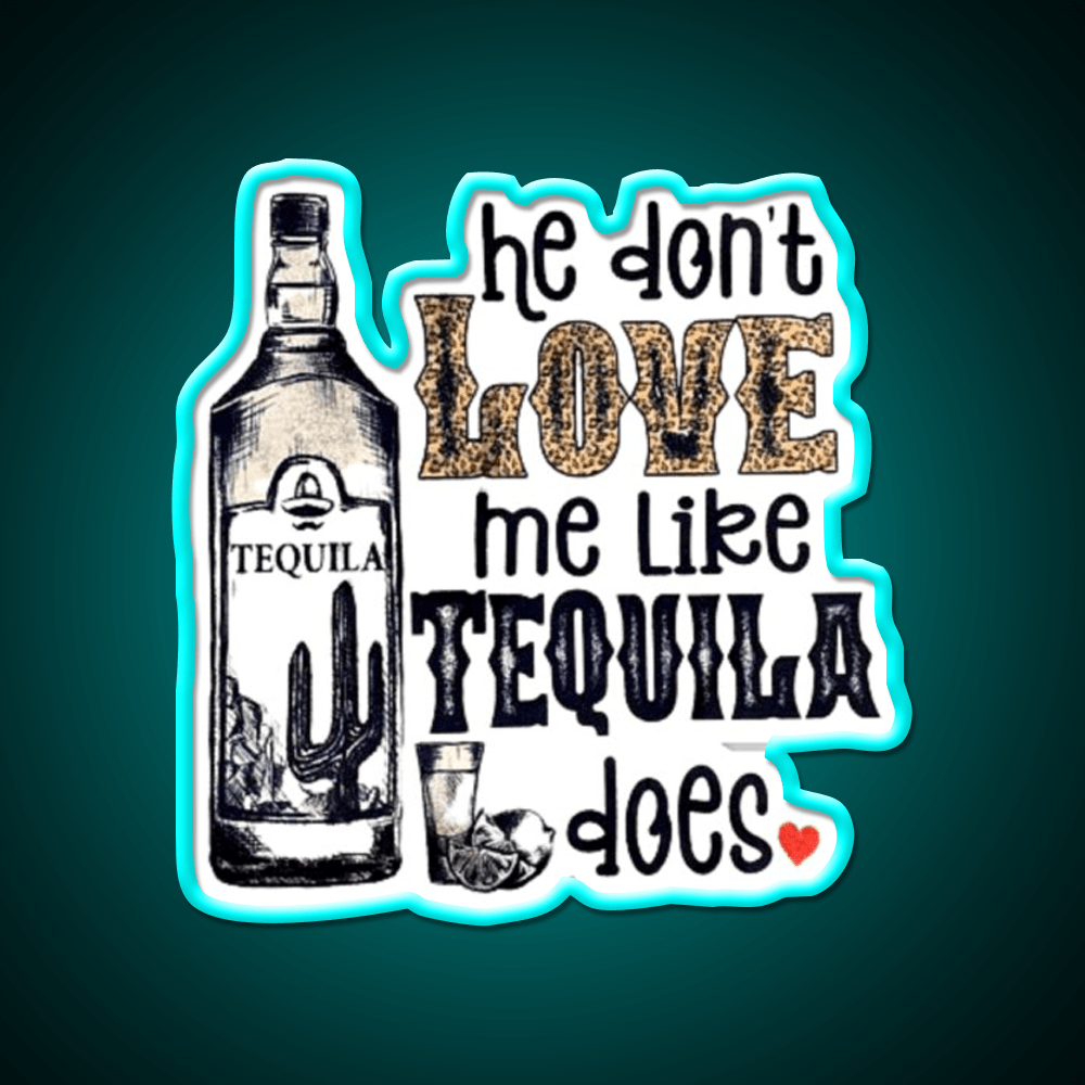 He Dont Like Me Like Tequila Does Party Drink Tequila Led Neon Sign Rgb Color - Shineneon