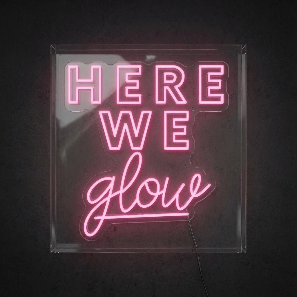 Here We Glow LED Neon Sign - Shineneon