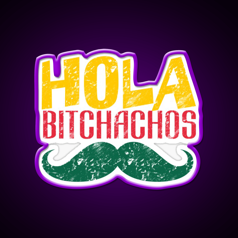 Hola Bitchachos Party Drink Tequila Led Neon Sign Rgb Color - Shineneon