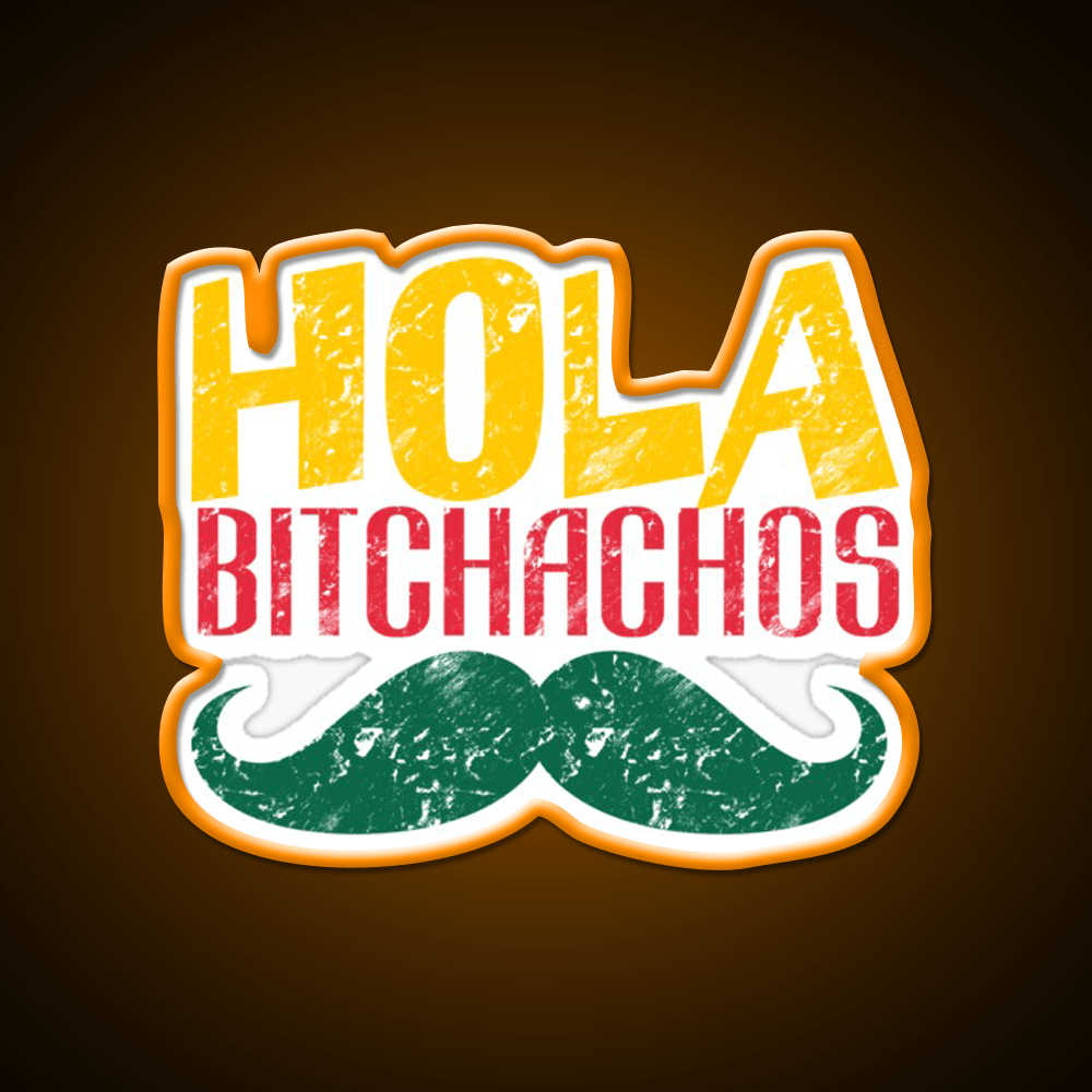 Hola Bitchachos Party Drink Tequila Led Neon Sign Rgb Color - Shineneon