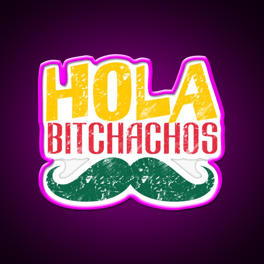 Hola Bitchachos Party Drink Tequila Led Neon Sign Rgb Color - Shineneon