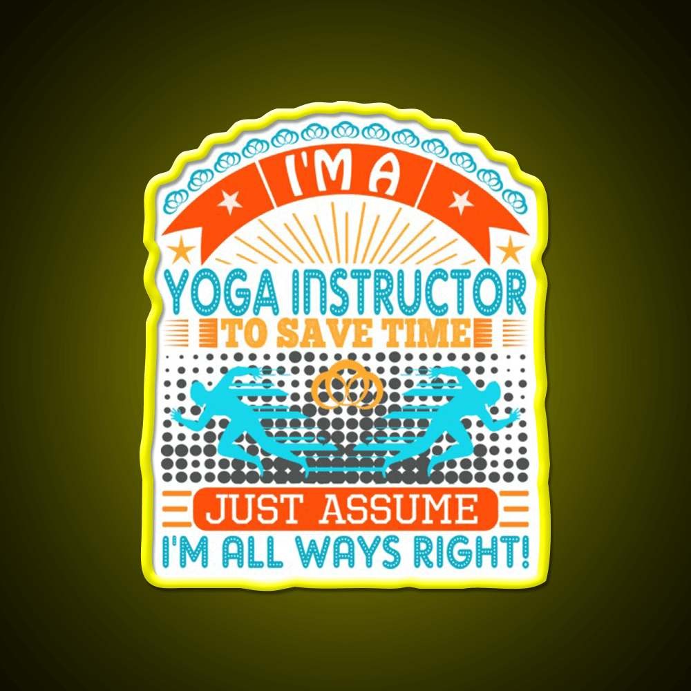 I Am A Yoga Instructor To Save Time Im Always Right Yoga Led Neon Sign Rgb Color - Shineneon