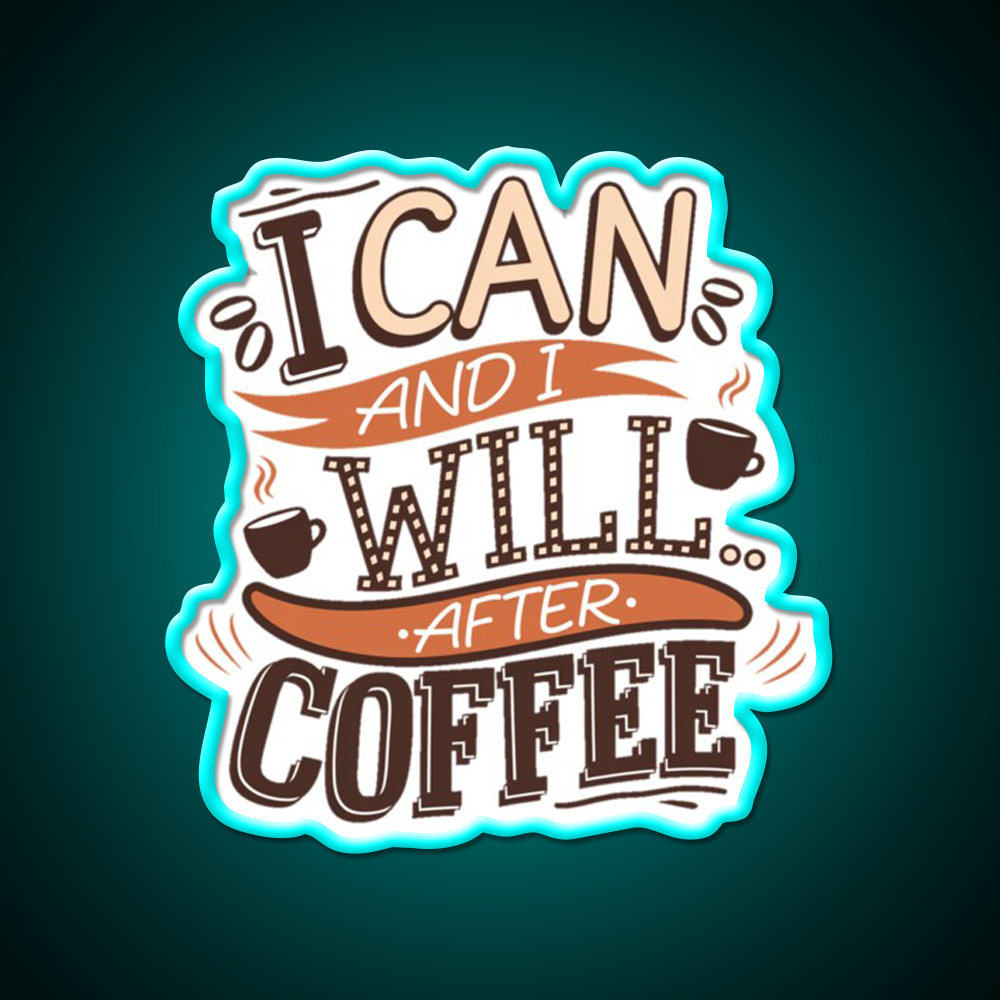 I Can And I Will After Coffee Cafe Led Neon Sign Espresso Bar Art Rgb Color